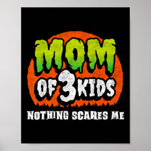Funny Mom Halloween - Nothing Scares Me - Mom Of 3 Poster