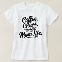 Funny Mom Life T-Shirt – Coffee Chaos Motherhood 