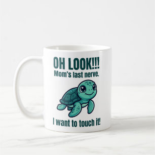 Funny Mom Mug Last Nerve Turtle I Want to Touch It