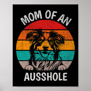 Funny Mom Of An Ausshole Australian Shepherd Aussi Poster