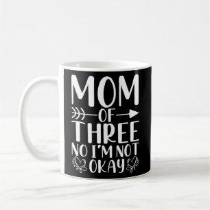 Funny Mom Of Three Kids No I M Not Okay Mom Joke  Coffee Mug