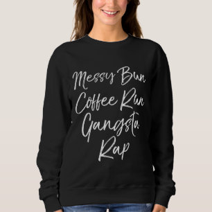 Funny Mom Quote for Women Messy Bun Coffee Run Gan Sweatshirt