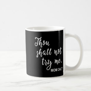 Funny Mom Quote Thou Shall Not Try Me Mother's Day Coffee Mug