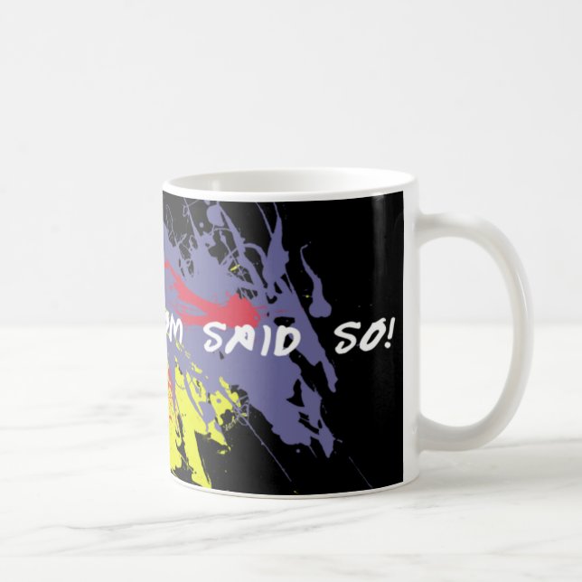 Funny Mom Said So Mug (Right)