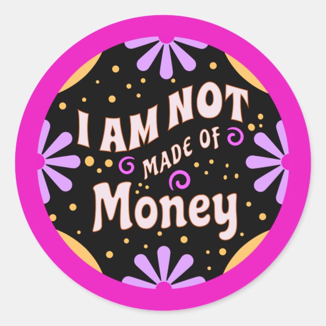 Funny Mom Sayings I am Not Made of Money Classic Round Sticker (Front)