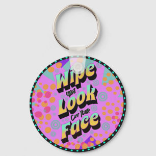 Funny Mom Sayings Wipe That Look Off Your Face Keychain