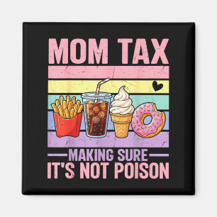 Funny Mom Tax Making Sure Not Poison Mothers Day Magnet