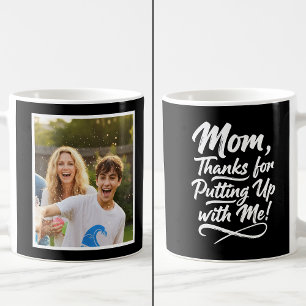 Funny Mom Thanks Putting Up With Me 1 Photo black  Coffee Mug
