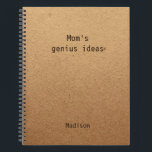 Funny Mom's Genius Ideas Personalized Notebook<br><div class="desc">Funny Mom's Genius Ideas Notebook features the text "Mom's Genius Ideas" with your personalized name below on a neutral rustic craft paper background. Personalize by editing the text in the text box provided. Perfect for mom for Mother's Day,  birthday or Christmas. Designed for you by ©Evco Studio www.zazzle.com/store/evcostudio</div>