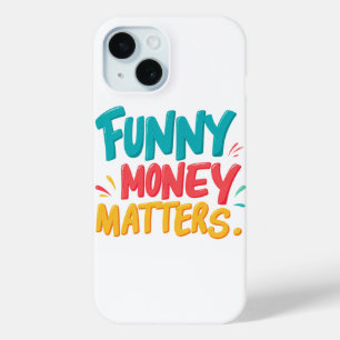 Funny Money Matters iPhone 15 Case