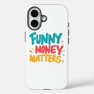 Funny Money Matters iPhone 16 Case