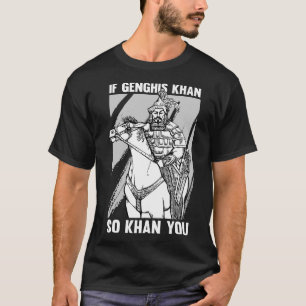 Funny Mongolian History Joke and Genghis Khan Quot T-Shirt
