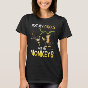 Funny Monkey Lover Zoo Animal Not My Circus Not My T-Shirt