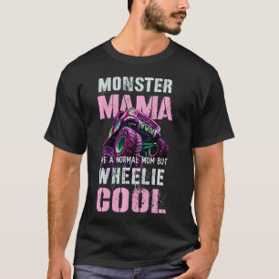Funny MONSTER Truck MAMA Like Normal Mom But Wheel T-Shirt