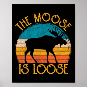 Funny Moose Is Loose Animal Apparel  Poster