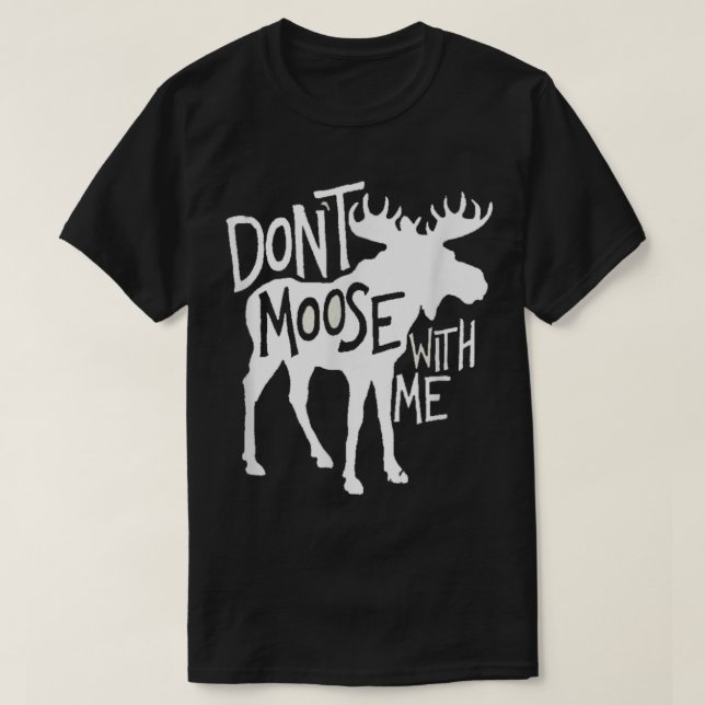 Funny Moose Pun Design for Nature and Wildlife T-Shirt (Design Front)