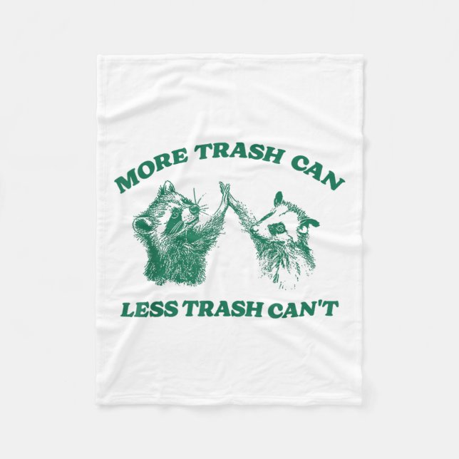 Funny More Trash Can Less Trash Can't, Raccoon Oss Fleece Blanket (Front)