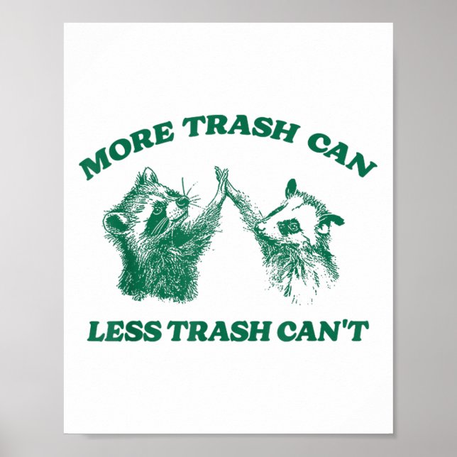 Funny More Trash Can Less Trash Can't, Raccoon Oss Poster (Front)