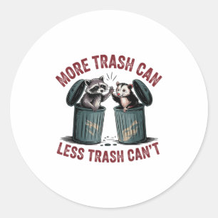 Funny More Trash Can Less Trash Can't Raccoon Ossu Classic Round Sticker