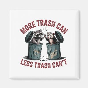 Funny More Trash Can Less Trash Can't Raccoon Ossu Magnet
