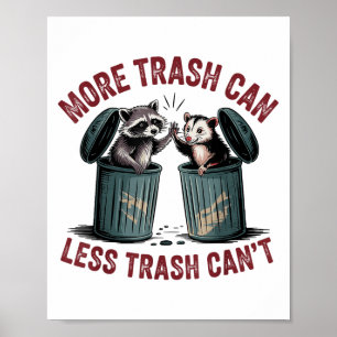 Funny More Trash Can Less Trash Can't Raccoon Ossu Poster