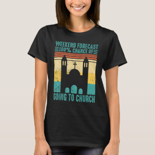 Funny Mormon Weekend Forecast 100 Chance of Going T-Shirt