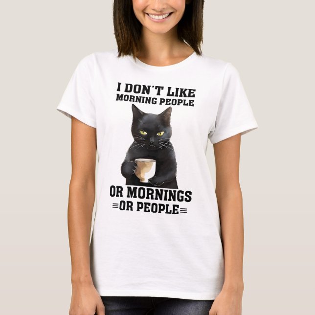 Funny Morning Cat Saying T-Shirt (Front)