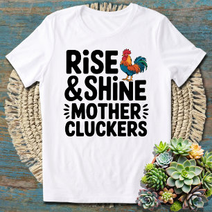 Funny Morning Rise and Shine Mother Cluckers T-Shirt