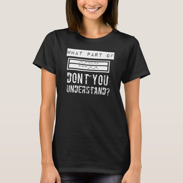 Funny morse code what part don't you understand mo T-Shirt (Front)