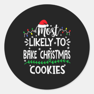 Funny Most Likely To Bake Christmas Cookies Family Classic Round Sticker