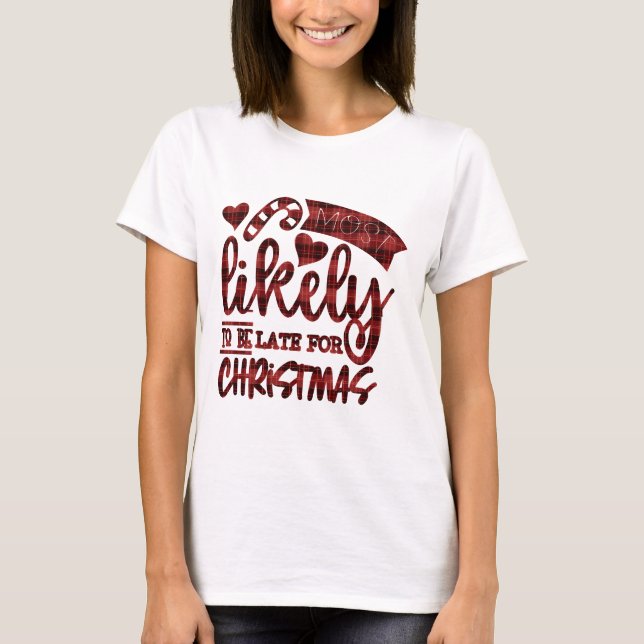Funny Most Likely To Be Late For Christmas Plaid T-Shirt (Front)