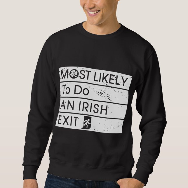 Funny Most Likely to Do an Irish Exit Irish Shamro Sweatshirt (Front)