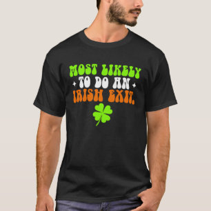 Funny Most Likely To Do An Irish Exit shirt St Pat