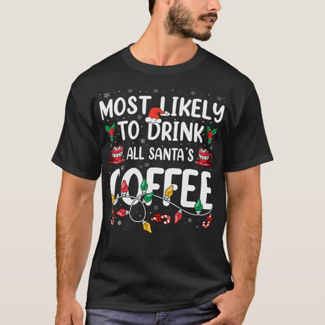 Funny Most Likely To Drink Santa'S Coffee Family C T-Shirt (Front)