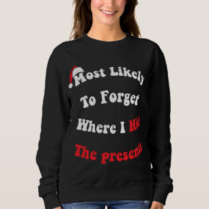 Funny Most Likely To Forget Where I Hid The Presen Sweatshirt