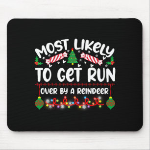 Funny Most Likely To Get Run Over By A Reindeer Mouse Pad