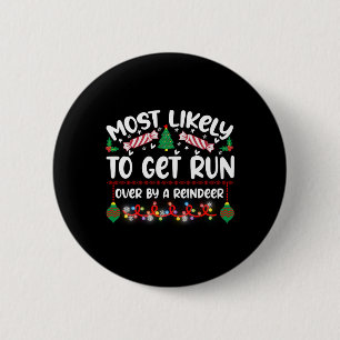 Funny Most Likely To Get Run Over By A Reindeer T 2 Inch Round Button