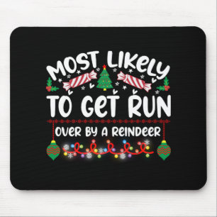Funny Most Likely To Get Run Over By A Reindeer T Mouse Pad