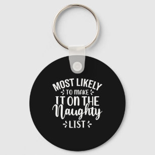Funny Most Likely To Make Naughty List Christmas  Keychain