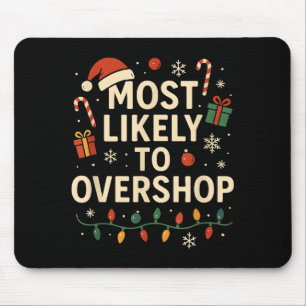 Funny Most Likely To Overshop Family Christmas  Mouse Pad
