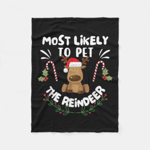 Funny Most Likely To Pet The Reindeer Family Chris Fleece Blanket