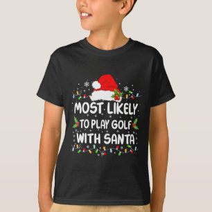Funny Most Likely To Play Golf With Santa Christma T-Shirt