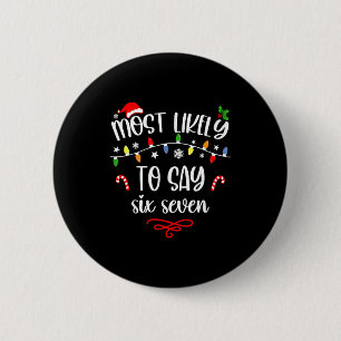 Funny Most Likely To Say Six Seven 67 Meme Christm 2 Inch Round Button