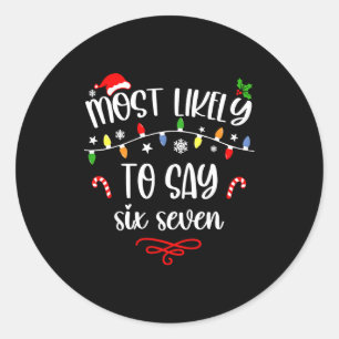 Funny Most Likely To Say Six Seven 67 Meme Christm Classic Round Sticker