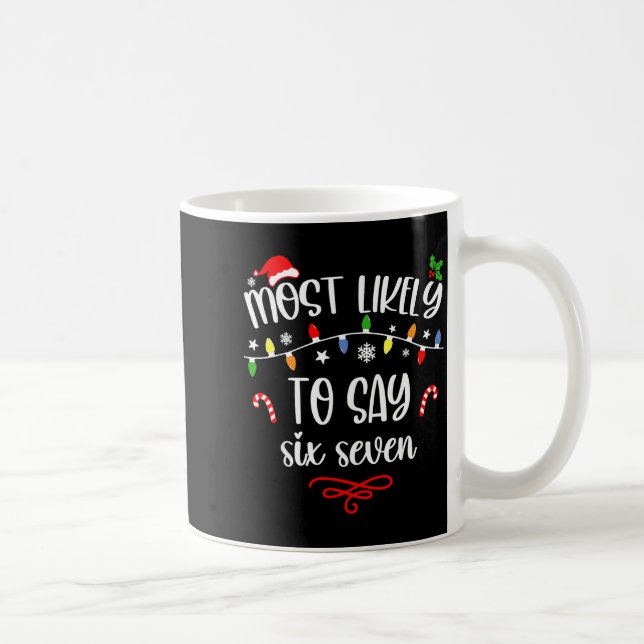 Funny Most Likely To Say Six Seven 67 Meme Christm Coffee Mug (Right)