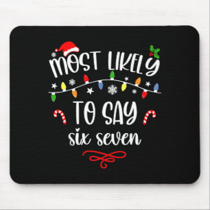 Funny Most Likely To Say Six Seven 67 Meme Christm Mouse Pad