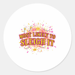 Funny Most Likely To Sleigh It Christmas Party Shi Classic Round Sticker