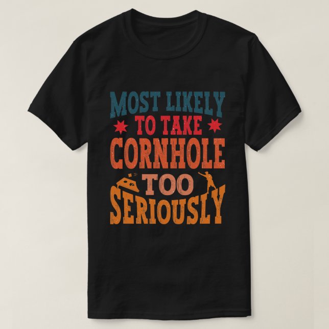 Funny Most Likely To Take Cornhole Too Seriously  T-Shirt (Design Front)