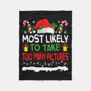 Funny Most Likely To Take Too Many Ctures Christma Fleece Blanket