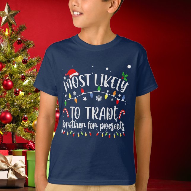 Funny Most Likely To Trade Brother For Presents T-Shirt (Creator Uploaded)